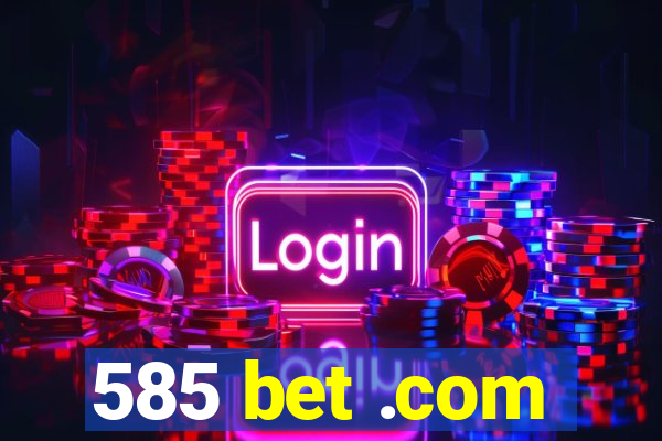 585 bet .com